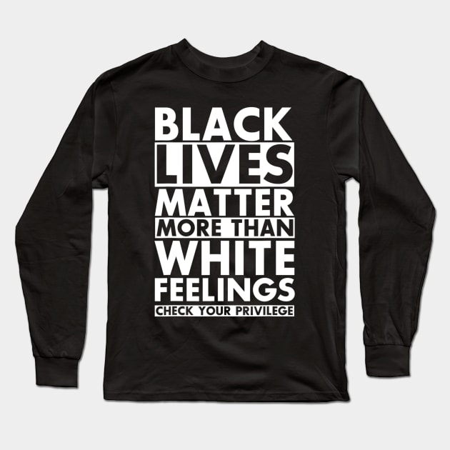 Black Lives Matter More Than White Feelings Check Privilege T shirt Long Sleeve T-Shirt by Tisine